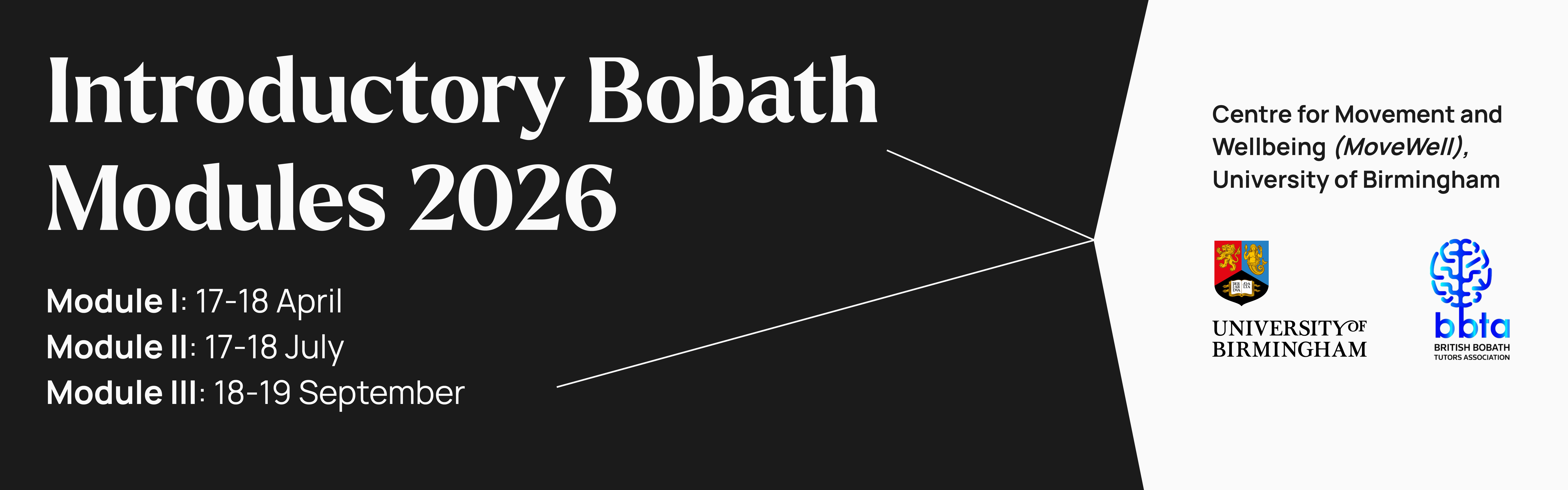 Banner for the Introductory Bobath Modules 2026, Module 1: 9-10 January, Module 2: 17-18 April, Module 3: 17-18 July, Centre for Movement and Wellbeing (MoveWell), University of Birmingham, Logo for University of Birmingham, Logo for British Bobath Tutors Association