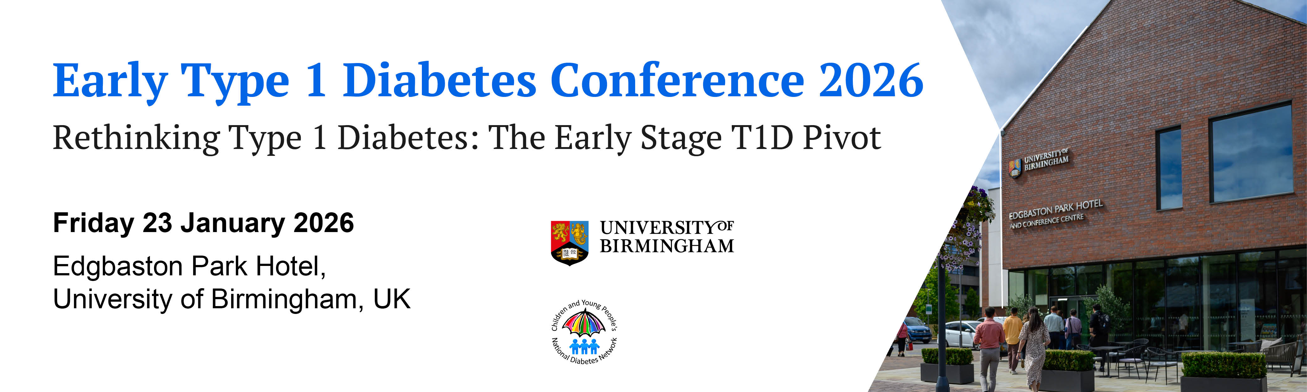 Website Banner: Pre-Type 1 Diabetes Conference 2026, Rethinking Type 1 Diabetes: The Early Stage T1D Pivot, 3.	Friday 23d January 2026 Edgbaston Park Hotel, Birmingham, UK. Logo of the University of Birmingham, logo of National Children and Young People’s Diabetes Network.o