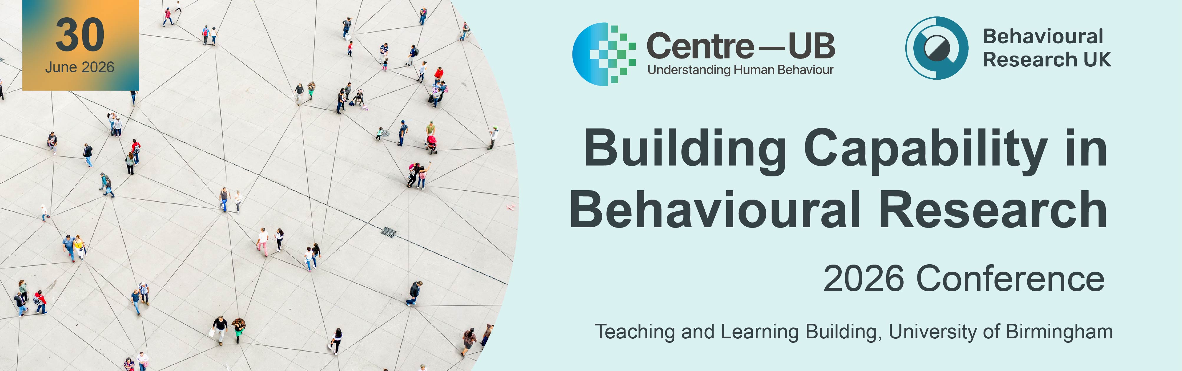 30 June 2026. Logo for Centre-UB. Logo for Behavioural Research UK. Banner for Building Capability in Behavioural Research 2026 Conference, Teaching and Learning Building, University of Birmingham. 