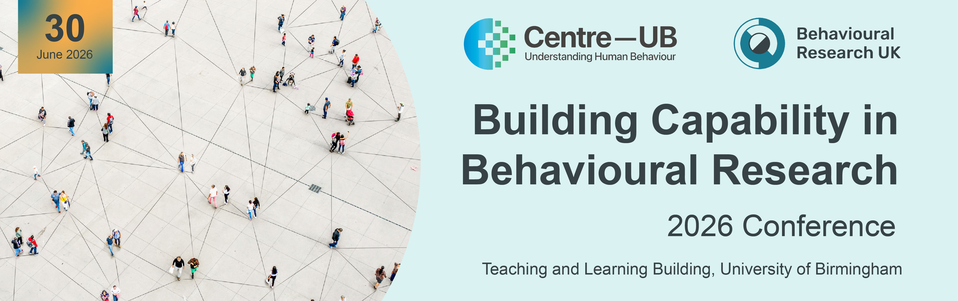 30 June 2026. Logo for Centre-UB. Logo for Behavioural Research UK. Banner for Building Capability in Behavioural Research 2026 Conference, Teaching and Learning Building, University of Birmingham. 